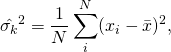 \[\hat{\sigma_k}^2 = \frac{1}{N}\sum_i^N(x_i-\bar{x})^2,\]