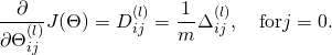 \[\frac{\partial}{\partial \Theta_{ij}^{(l)}} J(\Theta) = D_{ij}^{(l)} = \frac{1}{m} \Delta_{ij}^{(l)},\quad \mbox{for} j = 0.\]