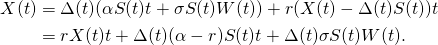 \[\begin{aligned}\ud X(t) &= \Delta(t)(\alpha S(t) \ud t + \sigma S(t) \ud W(t)) + r(X(t)-\Delta(t)S(t))\ud t \\&= rX(t)\ud t + \Delta(t)(\alpha-r)S(t)\ud t + \Delta(t)\sigma S(t)\ud W(t).\end{aligned}\]