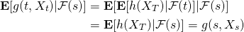 \[\begin{aligned} \mathbf{E}[g(t,X_t)|\mathcal{F}(s)] & =  \mathbf{E}[ \mathbf{E}[h(X_T)| \mathcal{F}(t) ] |\mathcal{F}(s)]  \\ &=  \mathbf{E}[h(X_T)|\mathcal{F}(s)]  =  g(s,X_s)  \end{aligned}\]