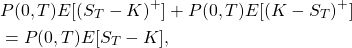 \[\begin{aligned}& P(0,T)E[(S_T-K)^+] + P(0,T)E[(K-S_T)^+] \\ & = P(0,T)E[S_T - K],\end{aligned}\]