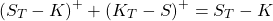 \[(S_T-K)^+ + (K_T-S)^+ = S_T - K\]