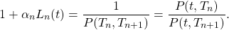 \[1+\alpha_nL_n(t) = \frac{1}{P(T_n, T_{n+1})} = \frac{P(t,T_n)}{P(t,T_{n+1})}.\]