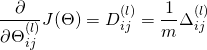 \[\frac{\partial}{\partial \Theta_{ij}^{(l)}} J(\Theta) = D_{ij}^{(l)} = \frac{1}{m} \Delta_{ij}^{(l)}\]