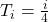 T_i = \frac{i}{4}