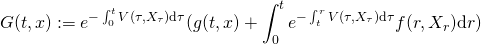 \[G(t,x):= e^{-\int_0^tV(\tau,X_{\tau})\textnormal{d}\tau}(g(t,x)+\int_0^t e^{-\int_t^rV (\tau,X_{\tau})\textnormal{d}\tau } f(r,X_r) \textnormal{d}r)\]