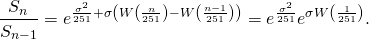 \[\frac{S_{n}}{S_{n-1}} = e^{\frac{\sigma^2}{251}+\sigma\left(W\left(\frac{n}{251}\right)-W\left(\frac{n-1}{251}\right)\right)} \overset{\sD}{=} e^{\frac{\sigma^2}{251}}e^{\sigma W\left(\frac{1}{251}\right)}.\]