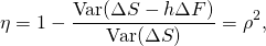 \[\eta = 1-\frac{\mbox{Var}(\Delta S-h\Delta F)}{\mbox{Var}(\Delta S)} = \rho^2,\]