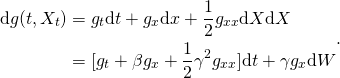 \[\begin{aligned} \textnormal{d}g(t,X_t) & = g_t\textnormal{d}t + g_x \textnormal{d} x + \frac{1}{2}g_{xx} \textnormal{d} X \textnormal{d} X \\ & = [g_t+\beta g_x + \frac{1}{2}\gamma^2 g_{xx}] \textnormal{d} t + \gamma g_x  \textnormal{d} W\end{aligned}.\]