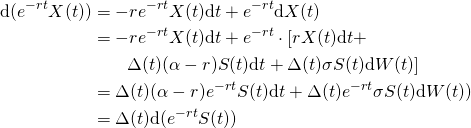 \begin{equation*}\begin{aligned}\mathrm{d} (e^{-rt}X(t))& = -re^{-rt}X(t) \mathrm{d} t + e^{-rt} \mathrm{d} X(t)\\&=-re^{-rt}X(t) \mathrm{d} t + e^{-rt}\cdot [rX(t) \mathrm{d} t + \\ & \quad \quad \Delta(t)(\alpha-r)S(t) \mathrm{d} t + \Delta(t)\sigma S(t) \mathrm{d} W(t)] \\& = \Delta(t)(\alpha-r)e^{-rt}S(t) \mathrm{d} t + \Delta(t)e^{-rt}\sigma S(t) \mathrm{d} W(t)) \\& = \Delta(t) \mathrm{d} (e^{-rt}S(t))\end{aligned}\end{equation*}