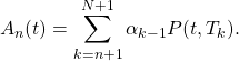 \[A_n(t) = \sum_{k=n+1}^{N+1} \alpha_{k-1}P(t,T_k).\]