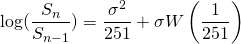 \[\log(\frac{S_{n}}{S_{n-1}}) = \frac{\sigma^2}{251} + \sigma W\left(\frac{1}{251}\right)\]