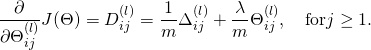 \[\frac{\partial}{\partial \Theta_{ij}^{(l)}} J(\Theta) = D_{ij}^{(l)} = \frac{1}{m} \Delta_{ij}^{(l)} + \frac{\lambda}{m}\Theta_{ij}^{(l)}, \quad \mbox{for} j \geq 1.\]