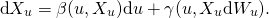 \[\textnormal{d}X_u = \beta(u,X_u)\textnormal{d}u + \gamma(u,X_u\textnormal{d}W_u).\]