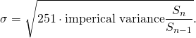 \[\sigma = \sqrt{251 \cdot \mbox{imperical variance}{\frac{S_{n}}{S_{n-1}}}}.\]