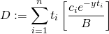 \[D := \sum_{i=1}^n t_i\left[\frac{c_ie^{-yt_i}}{B}\right]\]