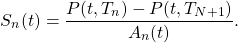 \[S_n(t) = \frac{P(t,T_n) - P(t,T_{N+1})}{A_n(t)}.\]