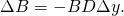 \[\Delta B = - BD \Delta y.\]